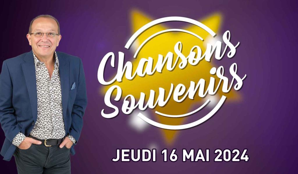 Chansons Souvenirs - 16/05/2024
