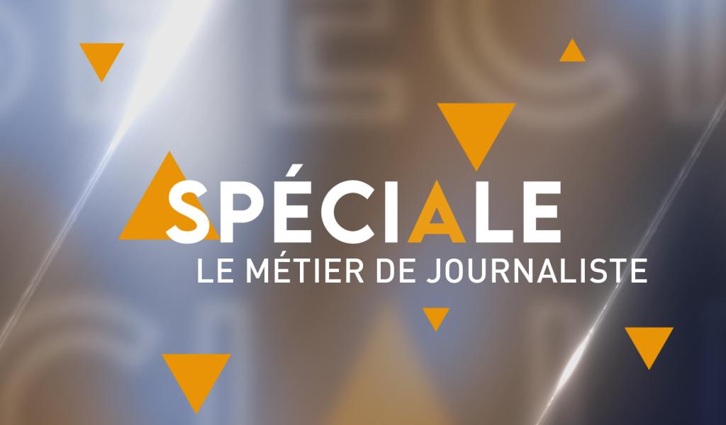 Spéciale - Education aux médias - Le métier de journaliste