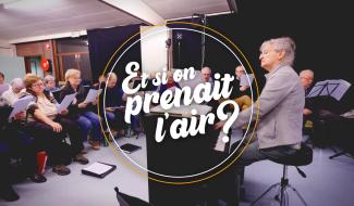 Et si on prenait l'air - Au rythme des chorales du Borinage