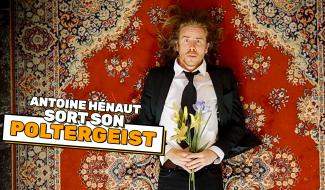 Nouvel album, "Poltergeist", pour Antoine Hénaut
